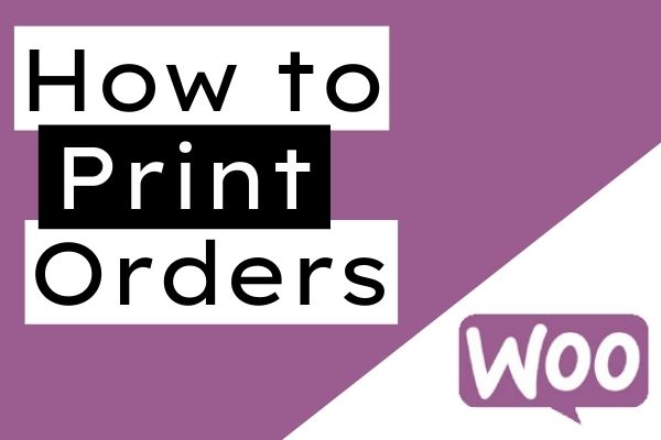 How to Print Orders WooCommerce