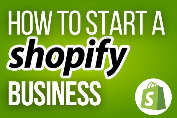 How to Start a Shopify Business